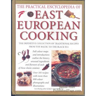 The Practical Encyclopedia of East European Cooking.  The definitive collection of traditional recipes, from the Baltic to the Black Sea